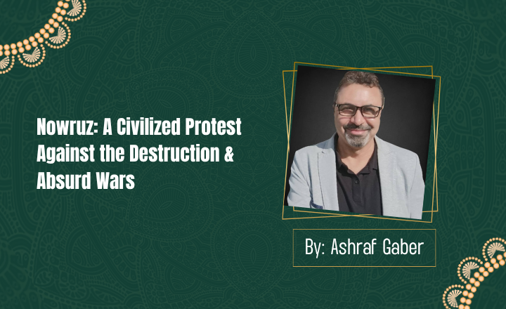 "Nowruz" A Civilized Protest Against the Destruction & Absurd Wars